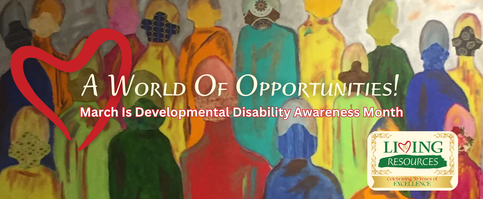 Text reads "A World of Opportunities! March is Developmental Disability Awareness Month" Background is abstract, colorful artwork featuring multiple people.