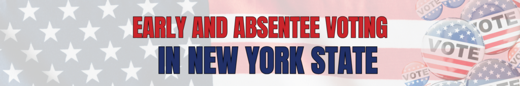 Early and Absentee Voting in NYS Early and Absentee Voting in New York State