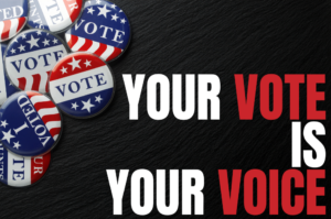 Your Vote is Your Voice A promotional graphic featuring bold text reading "YOUR VOTE IS YOUR VOICE" in white and red block lettering on a dark, textured slate-like background. Along the left side, several red, white, and blue election buttons are clustered, including one that reads "I VOTED".